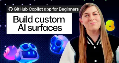 GitHub Copilot app for Beginners: Build custom AI surfaces